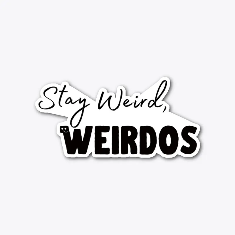 Stay Weird, Weirdos (Black Logo)