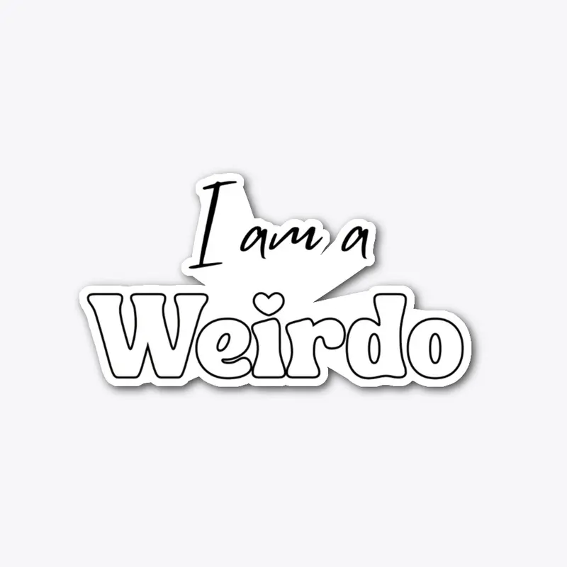 I AM A WEIRDO 